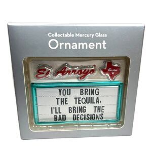 El Arroyo Mercury Glass Ornament Austin Texas Tequila Bad Decisions Sign NEW NIB